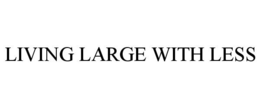 LIVING LARGE WITH LESS trademark