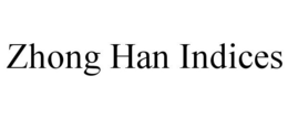 ZHONG HAN INDICES trademark