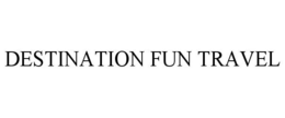 DESTINATION FUN TRAVEL trademark