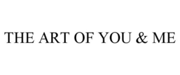 THE ART OF YOU & ME trademark