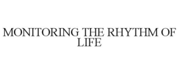 MONITORING THE RHYTHM OF LIFE trademark