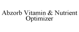 ABZORB VITAMIN & NUTRIENT OPTIMIZER trademark