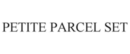 PETITE PARCEL SET trademark