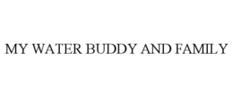 MY WATER BUDDY AND FAMILY trademark