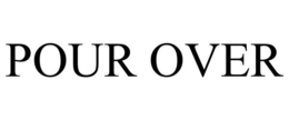 POUR OVER trademark