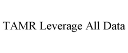 TAMR LEVERAGE ALL DATA trademark