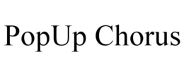 POPUP CHORUS trademark