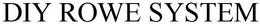 DIY ROWE SYSTEM trademark