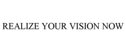REALIZE YOUR VISION NOW trademark