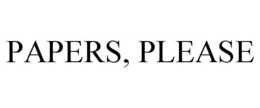 PAPERS, PLEASE trademark