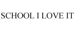 SCHOOL I LOVE IT trademark