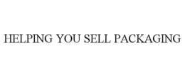 HELPING YOU SELL PACKAGING trademark