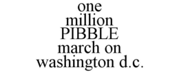 ONE MILLION PIBBLE MARCH ON WASHINGTON D.C. trademark