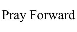 PRAY FORWARD trademark
