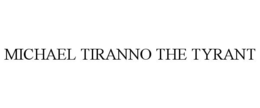 MICHAEL TIRANNO THE TYRANT trademark