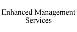 ENHANCED MANAGEMENT SERVICES trademark