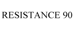 RESISTANCE 90 trademark