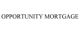OPPORTUNITY MORTGAGE trademark