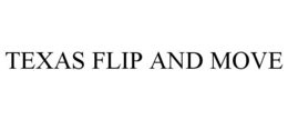 TEXAS FLIP AND MOVE trademark