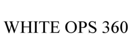 WHITE OPS 360 trademark