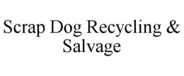 SCRAP DOG RECYCLING & SALVAGE trademark
