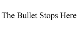 THE BULLET STOPS HERE trademark