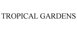 TROPICAL GARDENS trademark