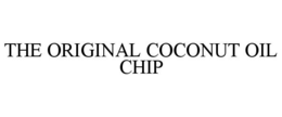 THE ORIGINAL COCONUT OIL CHIP trademark