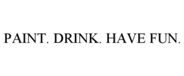 PAINT. DRINK. HAVE FUN. trademark