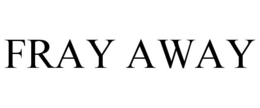 FRAY AWAY trademark
