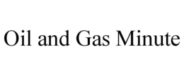 OIL AND GAS MINUTE trademark