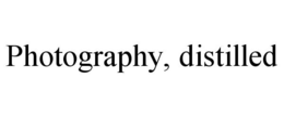 PHOTOGRAPHY, DISTILLED trademark