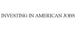 INVESTING IN AMERICAN JOBS trademark