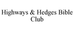 HIGHWAYS & HEDGES BIBLE CLUB trademark