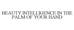 BEAUTY INTELLIGENCE IN THE PALM OF YOUR HAND trademark
