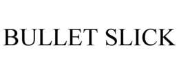 BULLET SLICK trademark