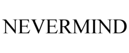 NEVERMIND trademark