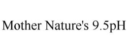 MOTHER NATURE'S 9.5PH trademark