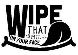 WIPE THAT · SMILE · ON YOUR FACE trademark
