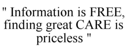 " INFORMATION IS FREE, FINDING GREAT CARE IS PRICELESS " trademark