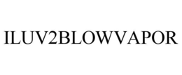 ILUV2BLOWVAPOR trademark