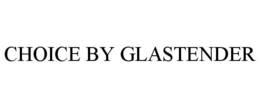 CHOICE BY GLASTENDER trademark