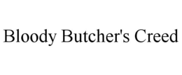 BLOODY BUTCHER'S CREED trademark
