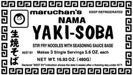 MARUCHAN'S NAMA YAKI-SOBA STIR FRY NOODLES WITH SEASONING SAUCE BASE MAKES 3 SINGLE SERVINGS 5.6 OZ. EACH NET WT. 16.93 OZ. (480G) KEEP REFRIGERATED BEST BY DECLARED "BEST BY INDICATION SHOWS THE DATE 3 WEEKS AFTER A THAWING DAY, UNDER 45º F. trademark