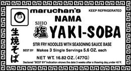 MARUCHAN'S NAMA SHIO YAKI-SOBA STIR FRY NOODLES WITH SEASONING SAUCE BASE MAKES 3 SINGLE SERVINGS 5.6 OZ. EACH NET WT. 16.82 OZ. (477G) KEEP REFRIGERATED trademark