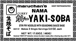 MARUCHAN'S NAMA CURRY YAKI-SOBA STIR FRY NOODLES WITH SEASONING SAUCE BASE BEST BY MAKES 3 SINGLE SERVINGS 5.6 OZ. EACH NET WT. 17.03OZ. (483G) KEEP REFRIGERATED DECLARED "BEST BY" INDICATION SHOWS THE DATE 3 WEEKS AFTER A THAWING DAY, UNDER 45°F. trademark