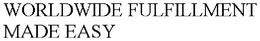 WORLDWIDE FULFILLMENT MADE EASY trademark