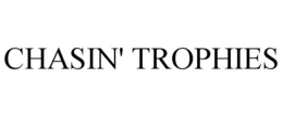 CHASIN' TROPHIES trademark