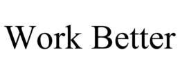 WORK BETTER trademark