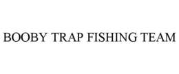 BOOBY TRAP FISHING TEAM trademark